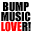 BUMP MUSIC LOVER!