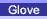 Glove